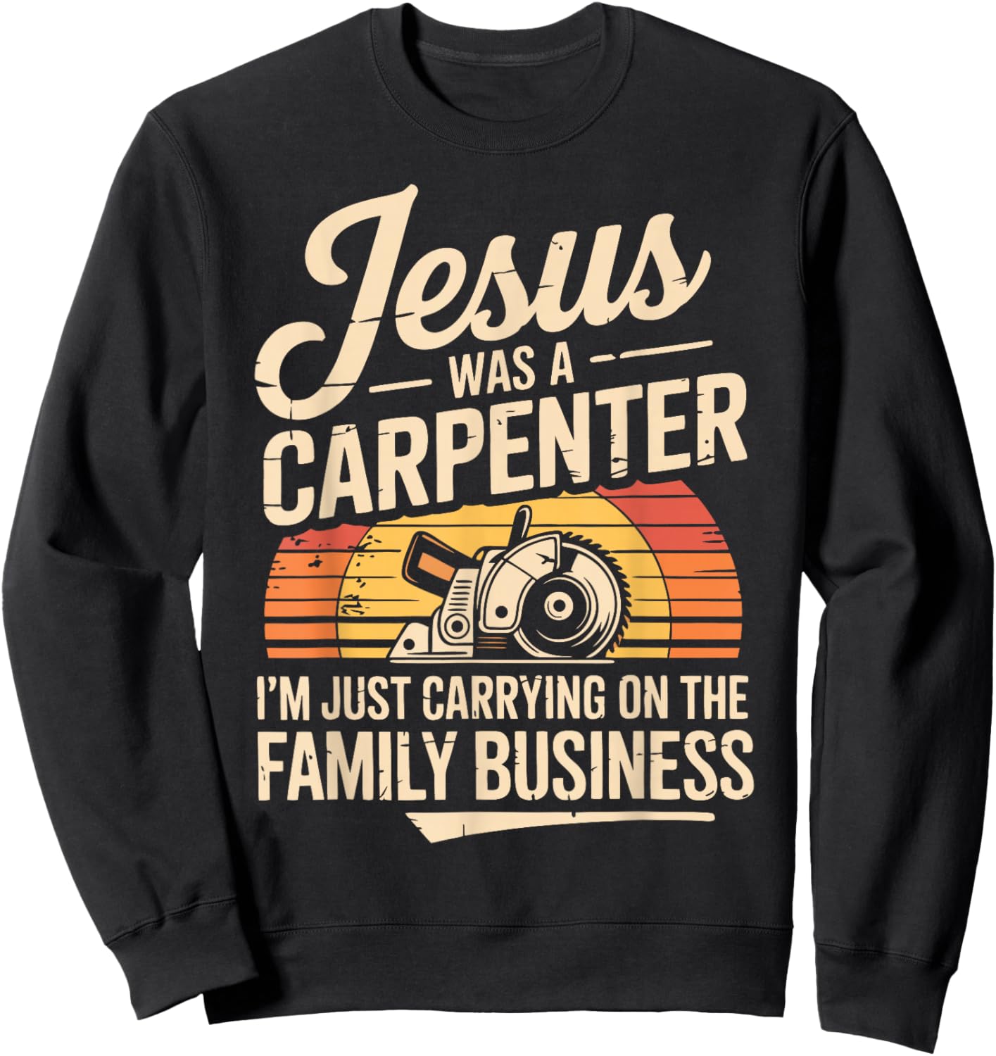 Funny Carpenter Jesus Woodworking Christian Maker Carpentry Sweatshirt - Sweatshirt | Black