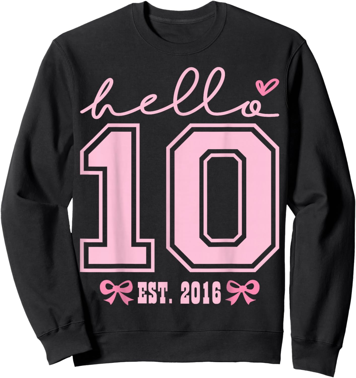 Hello Ten Est 2016 Pink Coquette Happy 10th Birthday Girl Sweatshirt - Sweatshirt | Black