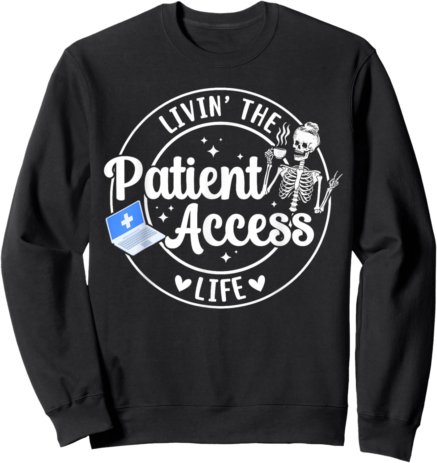 Livin' The Patient Access Life Patient Access Specialist Sweatshirt - Sweatshirt | Black
