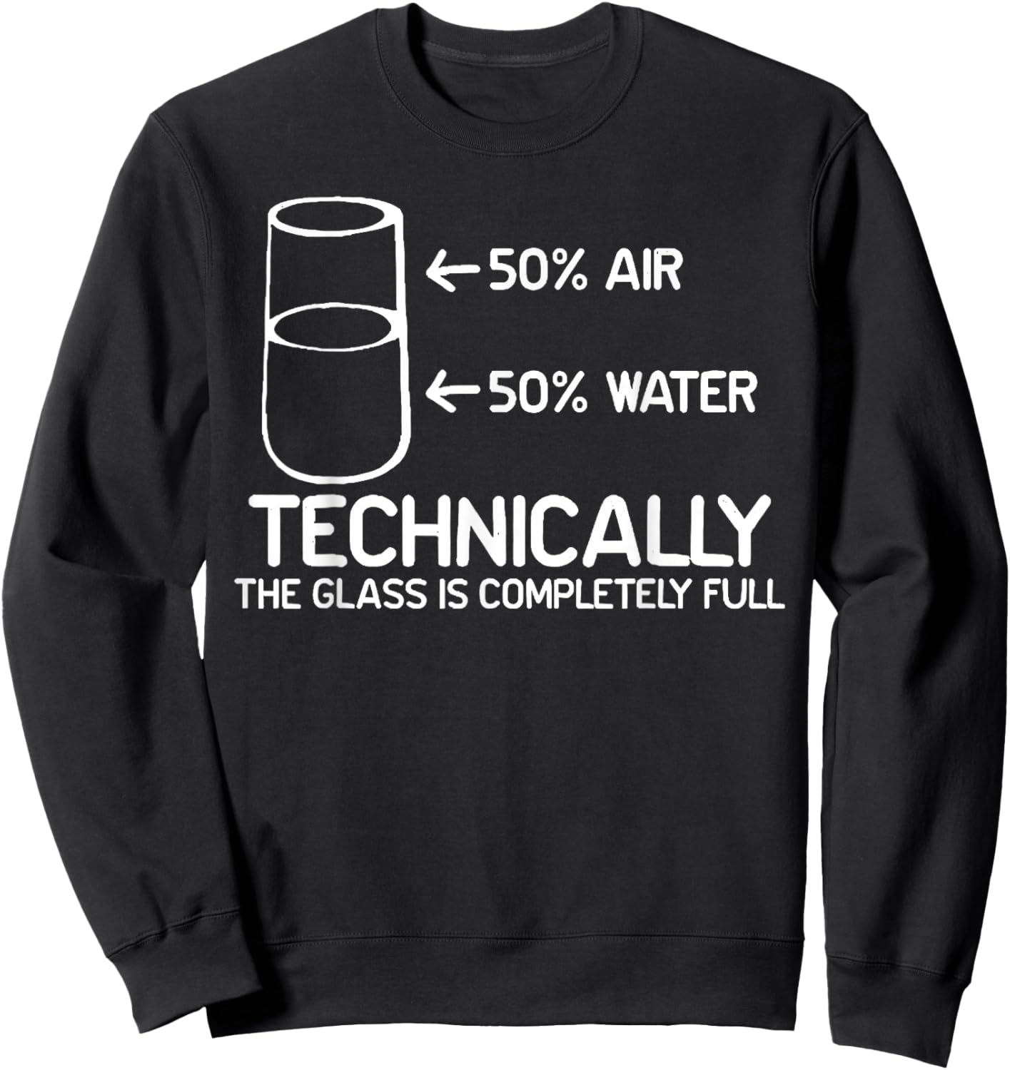 Technically The Glass is Completely Full Funny Science Pun Sweatshirt - Sweatshirt | Black