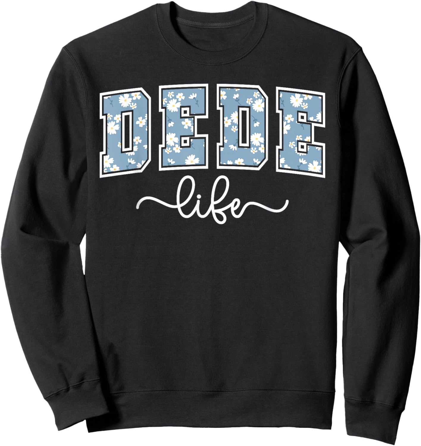 Dede Life Dede Grandma Dede Grandmother Sweatshirt - Sweatshirt | Black