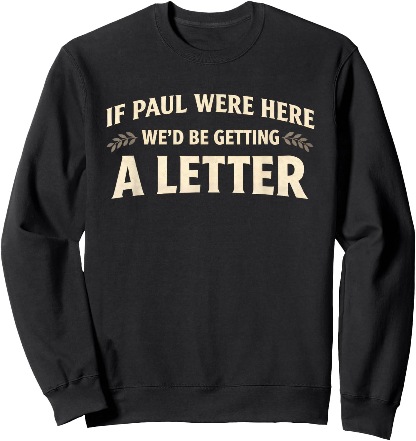 If Paul were Here We'd Be Getting A Letter Funny Christian Sweatshirt - Sweatshirt | Black