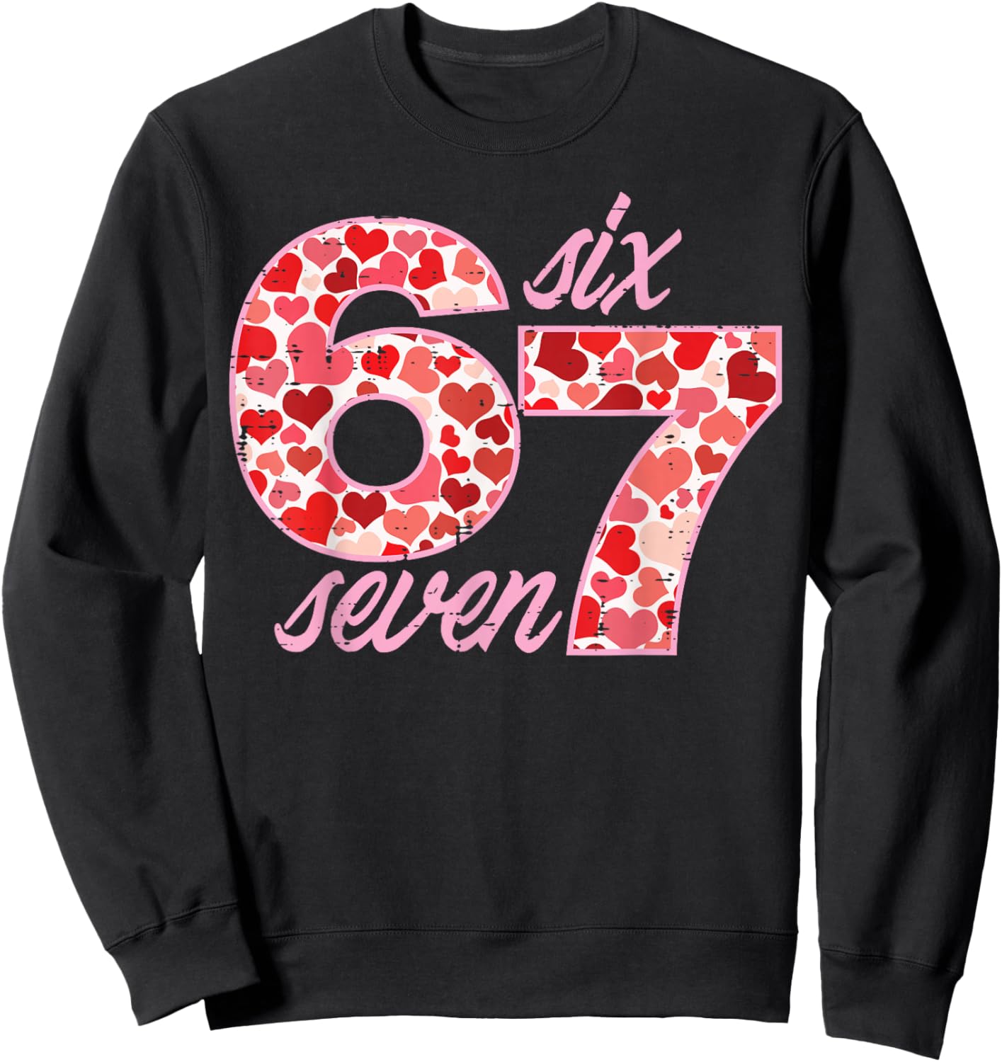 6 7 Valentines Day 67 Meme Six Seven Teacher Men Women Kids Sweatshirt - Sweatshirt | Black