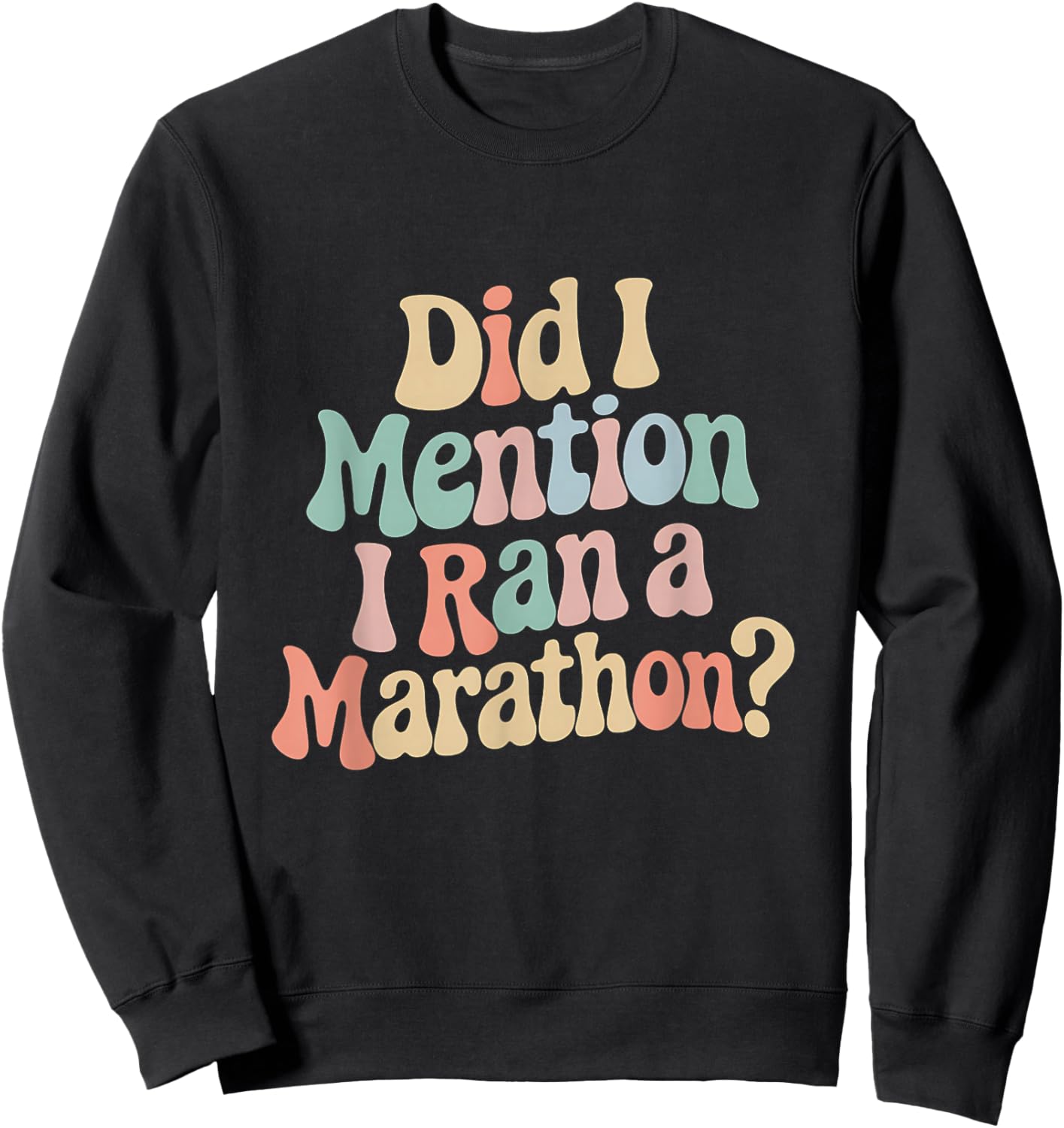 Did I Mention i Ran A Marathon? Funny Marathon Running Quote Sweatshirt - Sweatshirt | Black