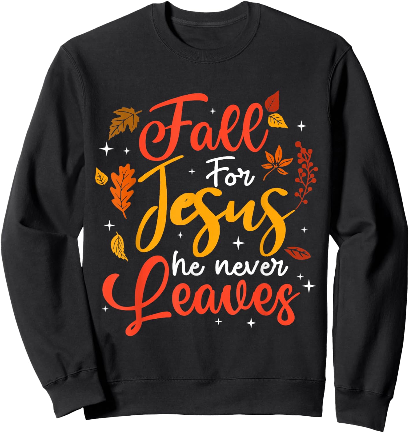 Fall for Jesus He Never Leaves Autumn Christan Men Women Sweatshirt - Sweatshirt | Black