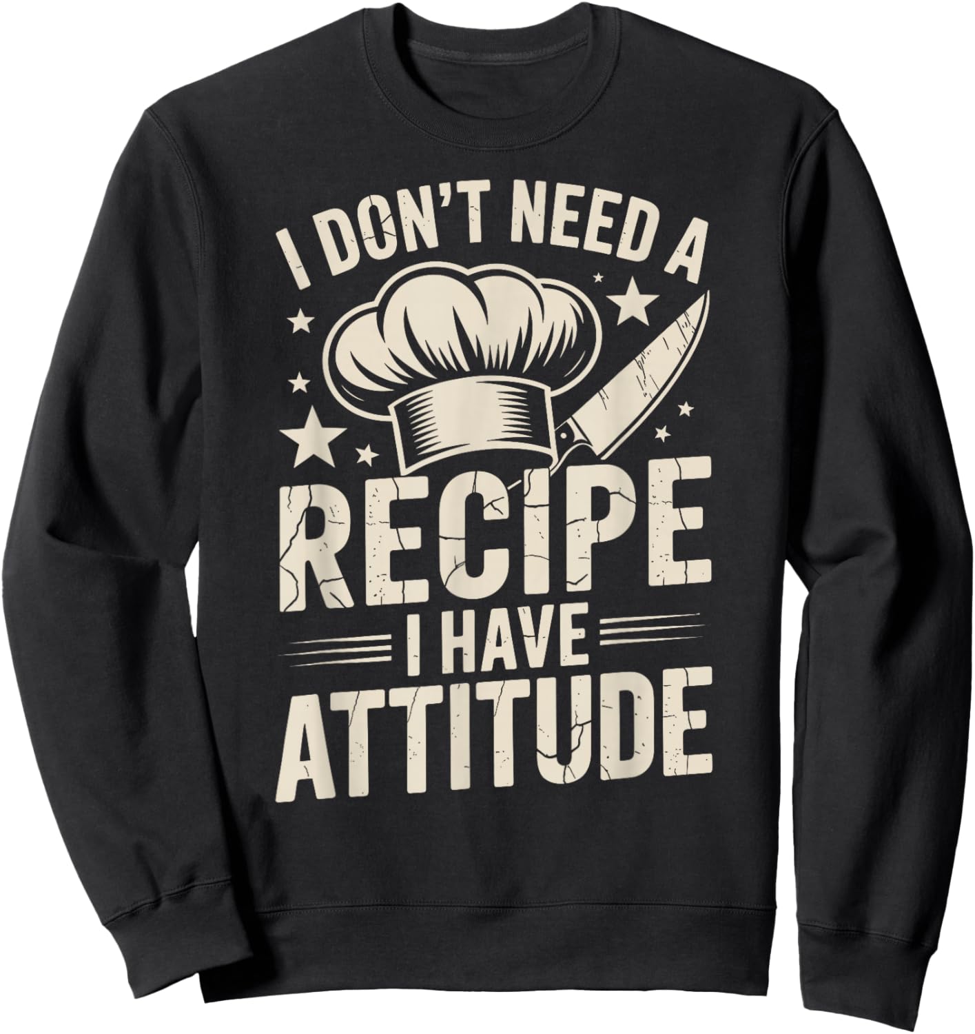 Funny Chef I Don't Need A Recipe I Have Attitude Sweatshirt - Sweatshirt | Black