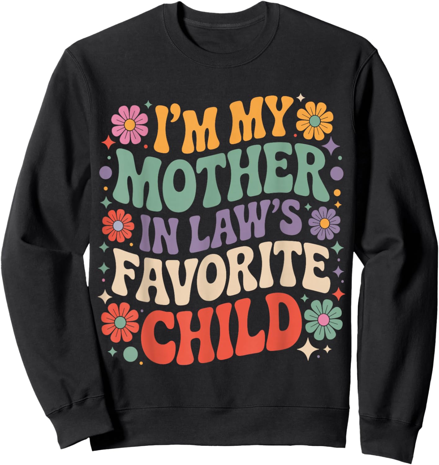 Funny Groovy I’m My Mother-in-Law’s Favorite Child Floral Sweatshirt - Sweatshirt | Black