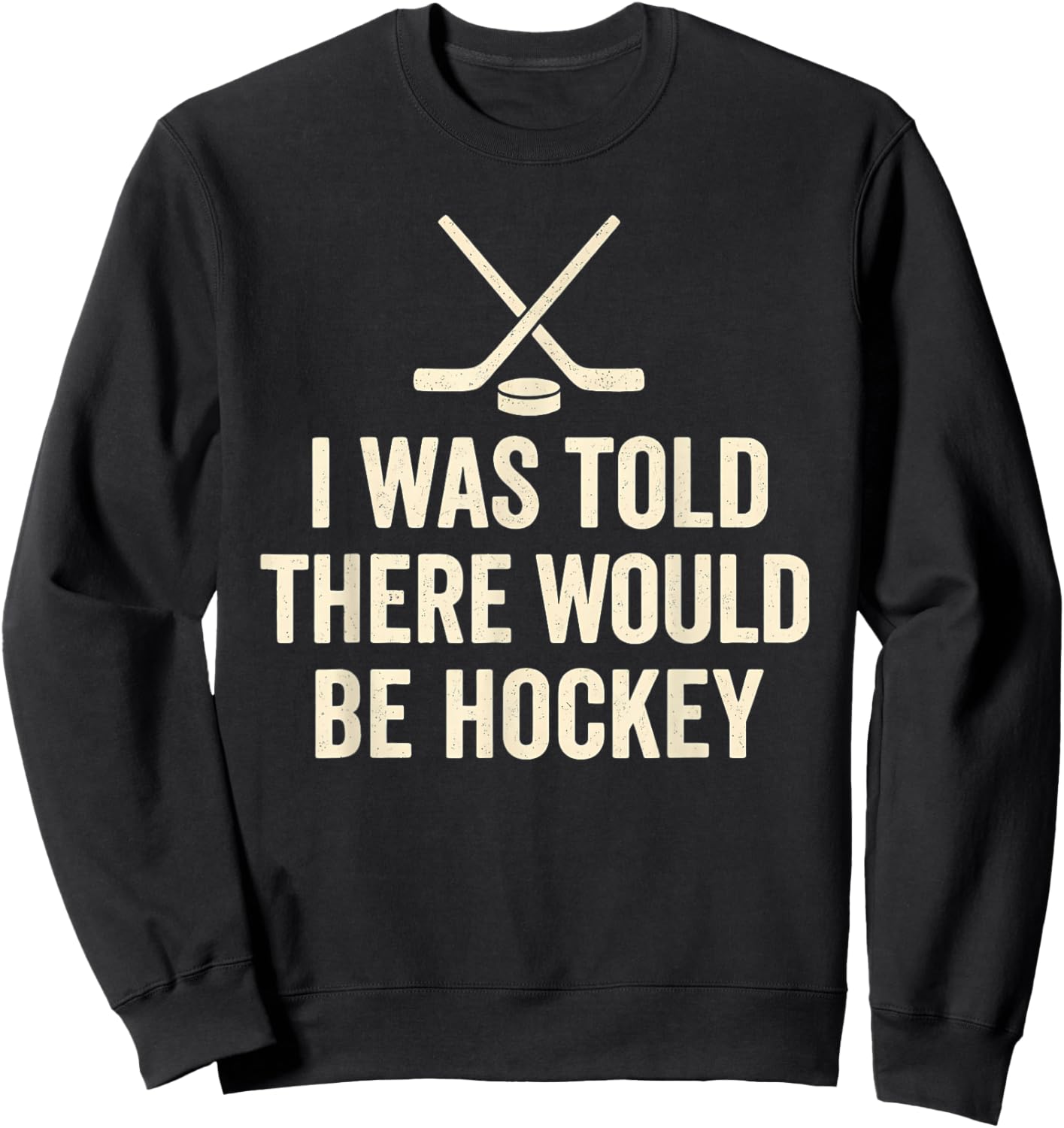 I was Told There Would Be Hockey Sarcastic Fan Quote Sweatshirt - Sweatshirt | Black