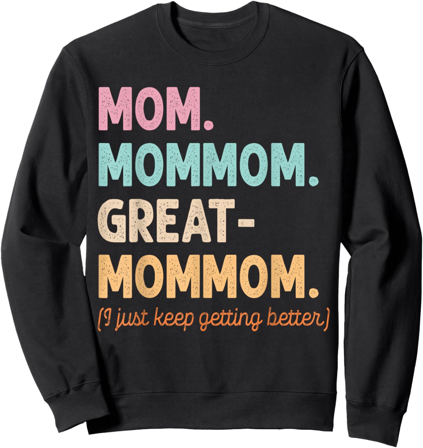 Mom Mom-Mom Great-Mommom Keep Getting Better Cool Grandma Sweatshirt - Sweatshirt | Black
