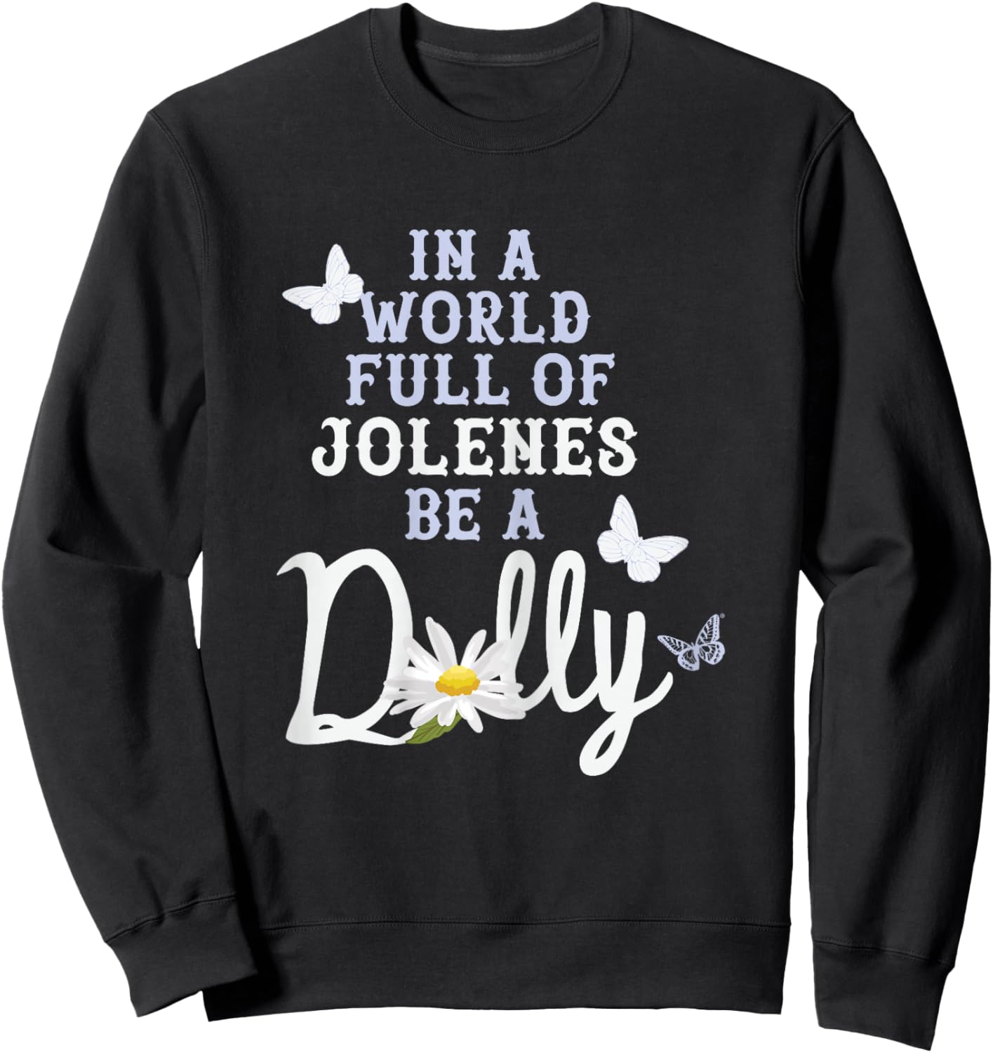 Dolly Parton in A World Full of Jolenes Be A Dolly Daisy Sweatshirt - Sweatshirt | Black