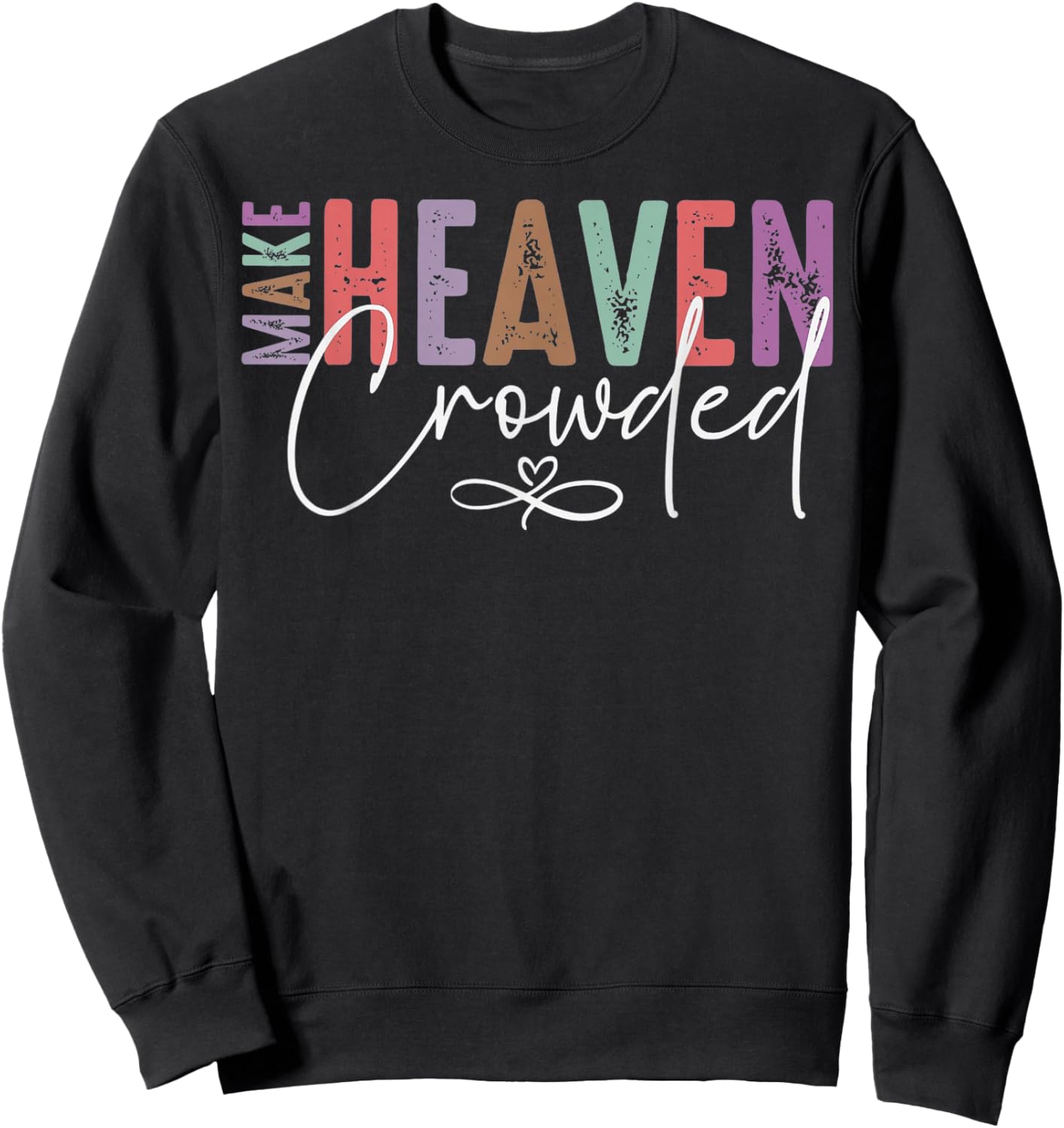 Make Heaven Crowded Faith for Church, Bible Group Sweatshirt - Sweatshirt | Black