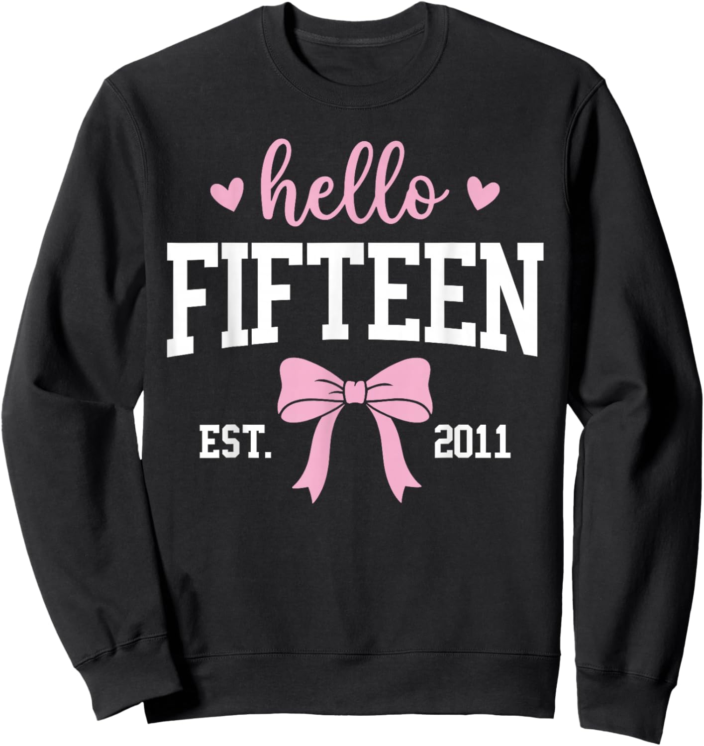 Hello Fifteen Est 2011 15th Birthday 15 Years Old Sweatshirt - Sweatshirt | Black