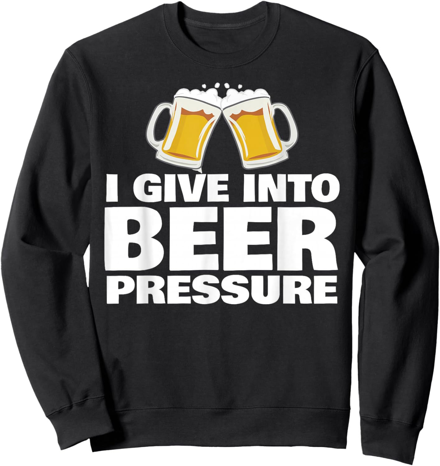 I Give in to Beer Pressure Sweatshirt - Sweatshirt | Black