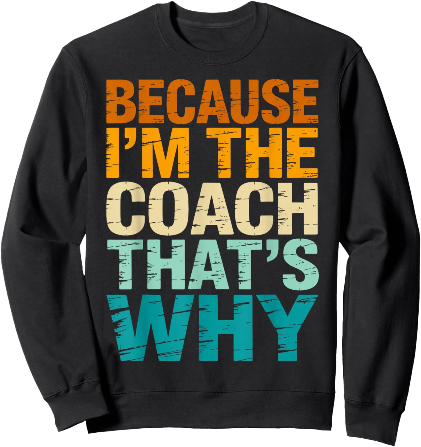 Because I'm The Coach That's Why Funny Coaching Sports Sweatshirt - Sweatshirt | Black