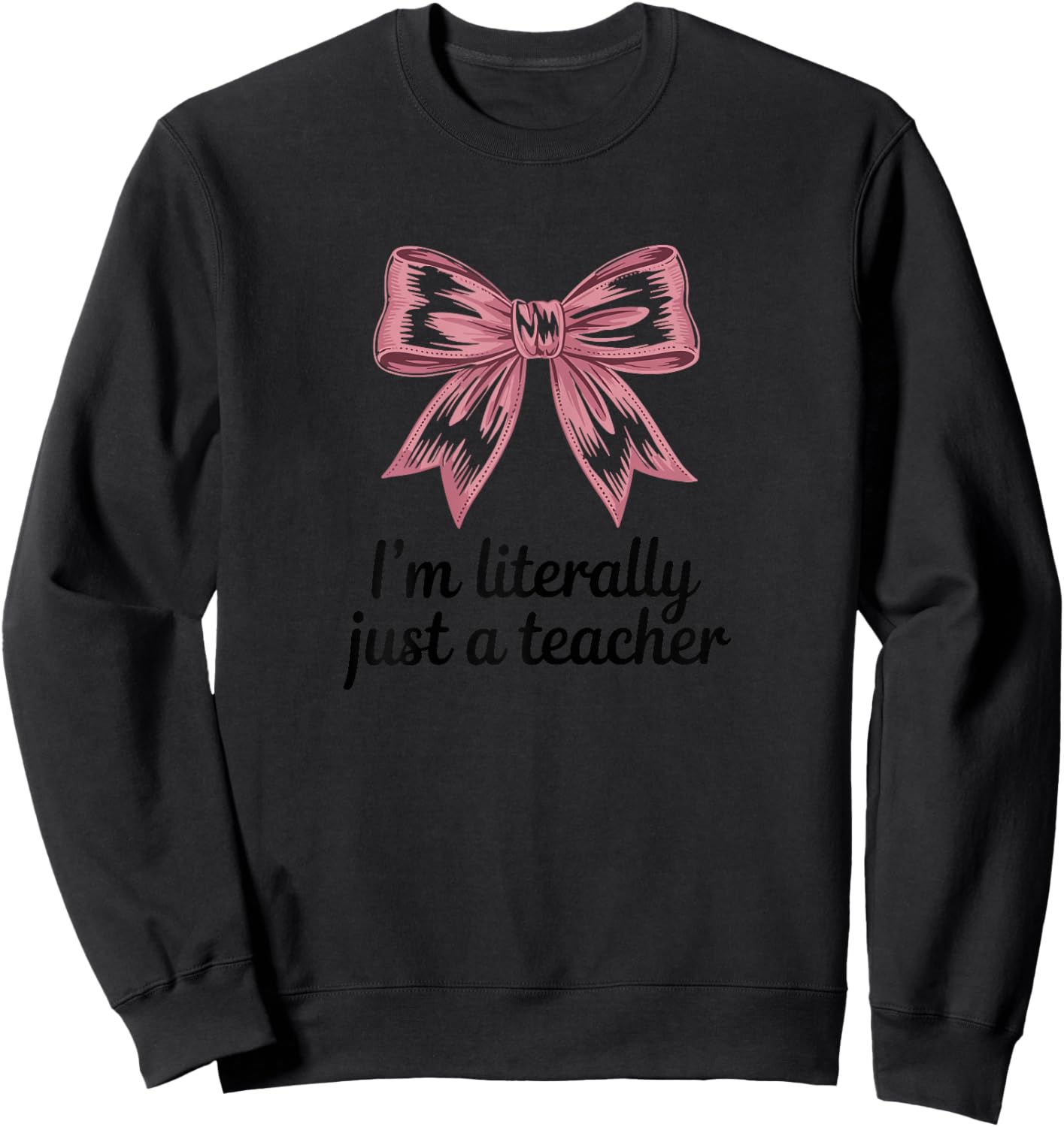 I'm Literally Just A Teacher Bow Design Sweatshirt - Sweatshirt | Black