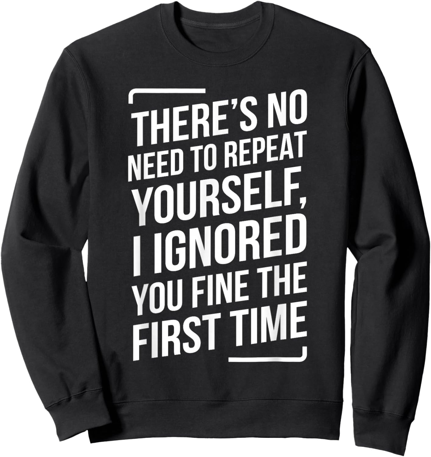 There's No Need to Repeat Yourself Funny Saying Adult Humor Sweatshirt - Sweatshirt | Black