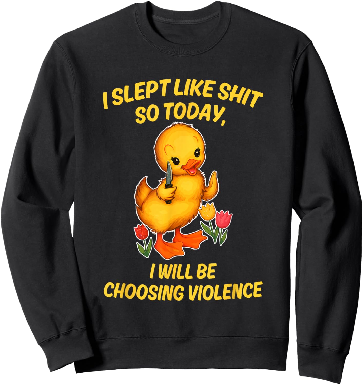 I Slept Like Sht So Today I Will Be Choosing Violence Duck Sweatshirt - Sweatshirt | Black
