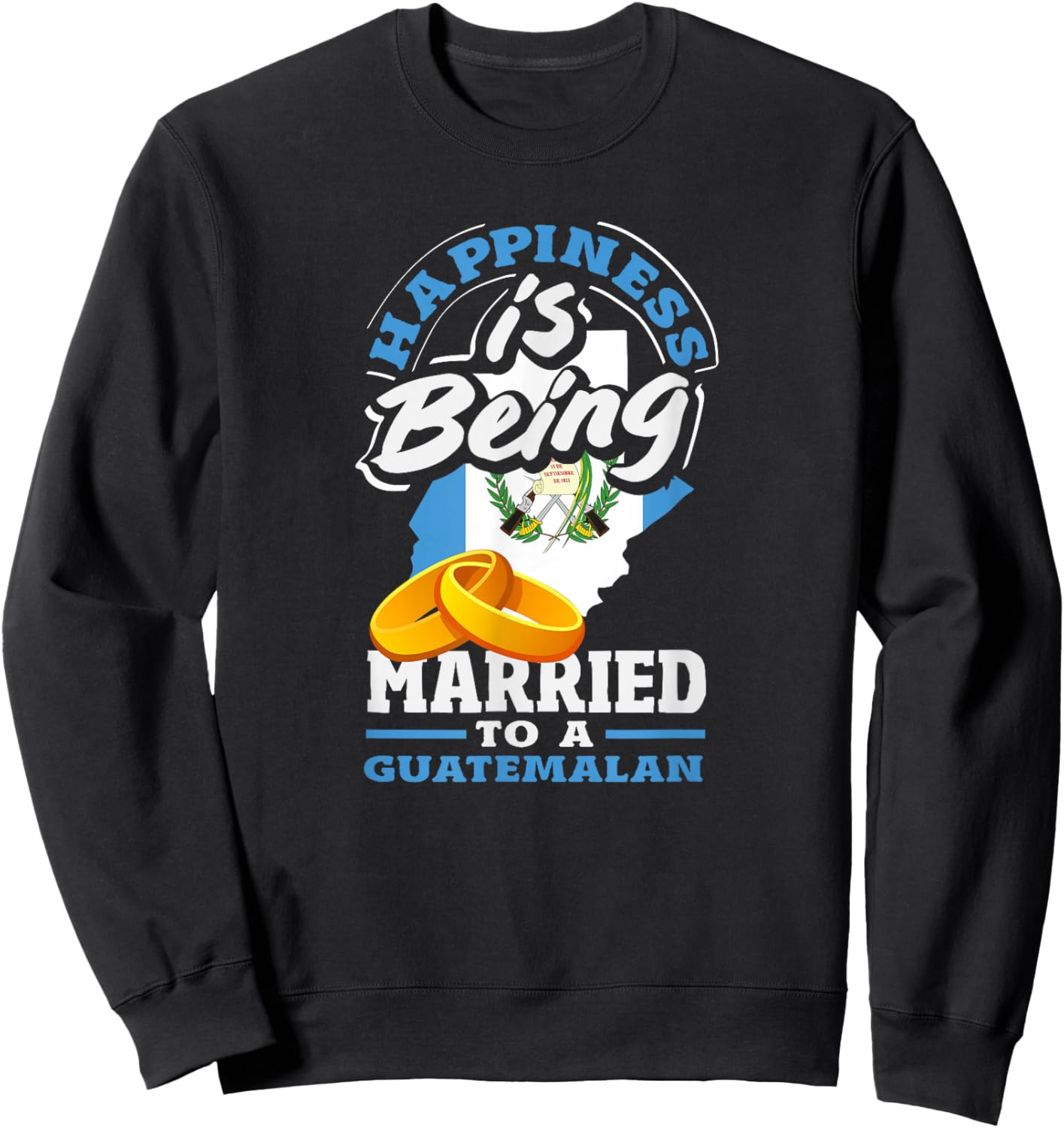 Happiness is Being Married to A Guatemalan Sweatshirt - Sweatshirt | Black