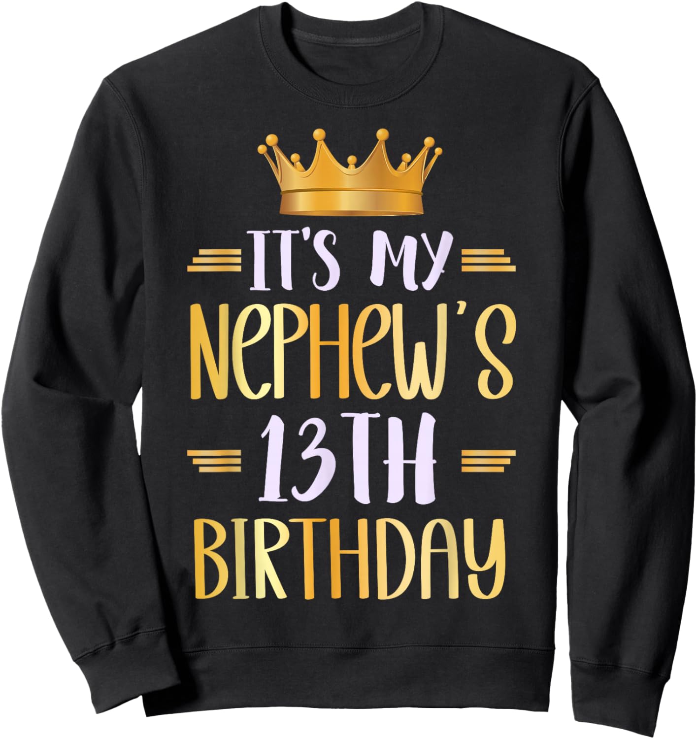 It's My Nephew's 13th Birthday Happy 13 Years Old Sweatshirt - Sweatshirt | Black