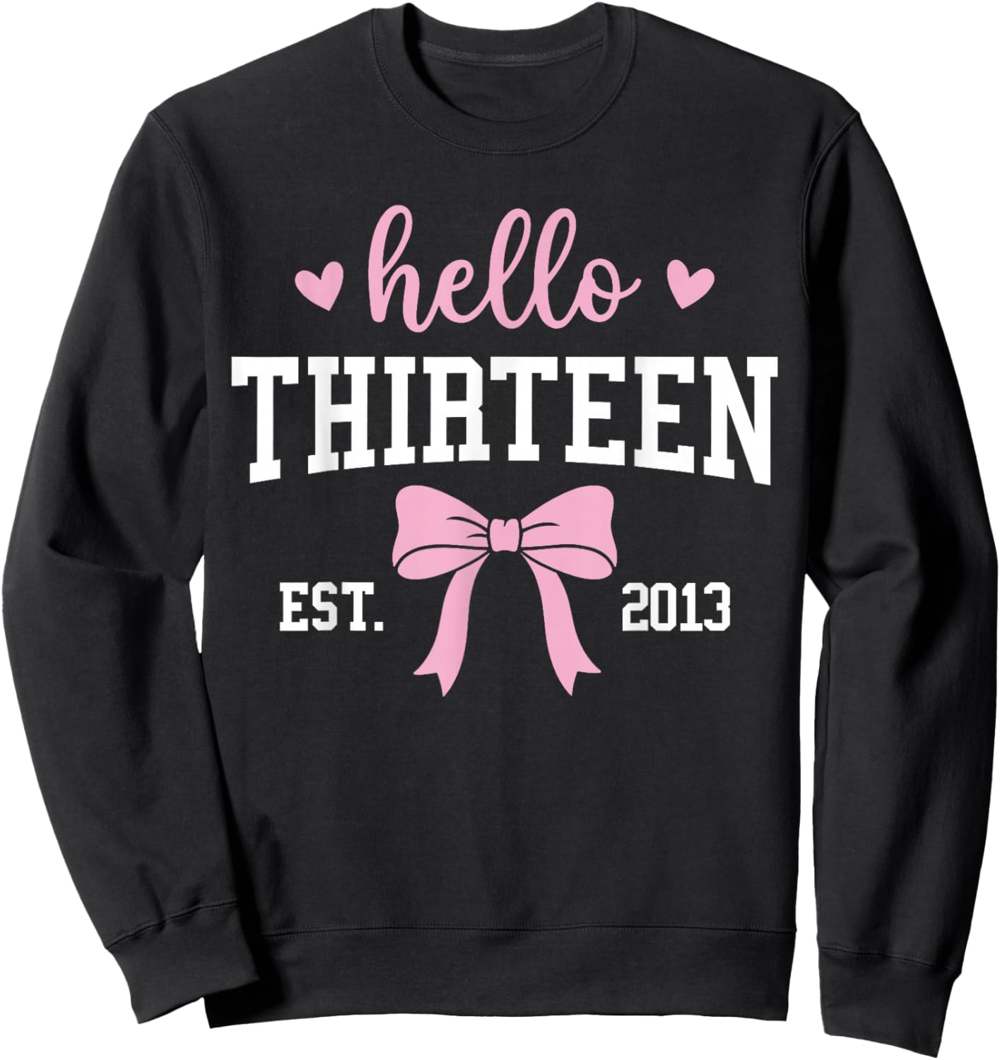 Hello Thirteen Est 2013 13th Birthday 13 Years Old Sweatshirt - Sweatshirt | Black