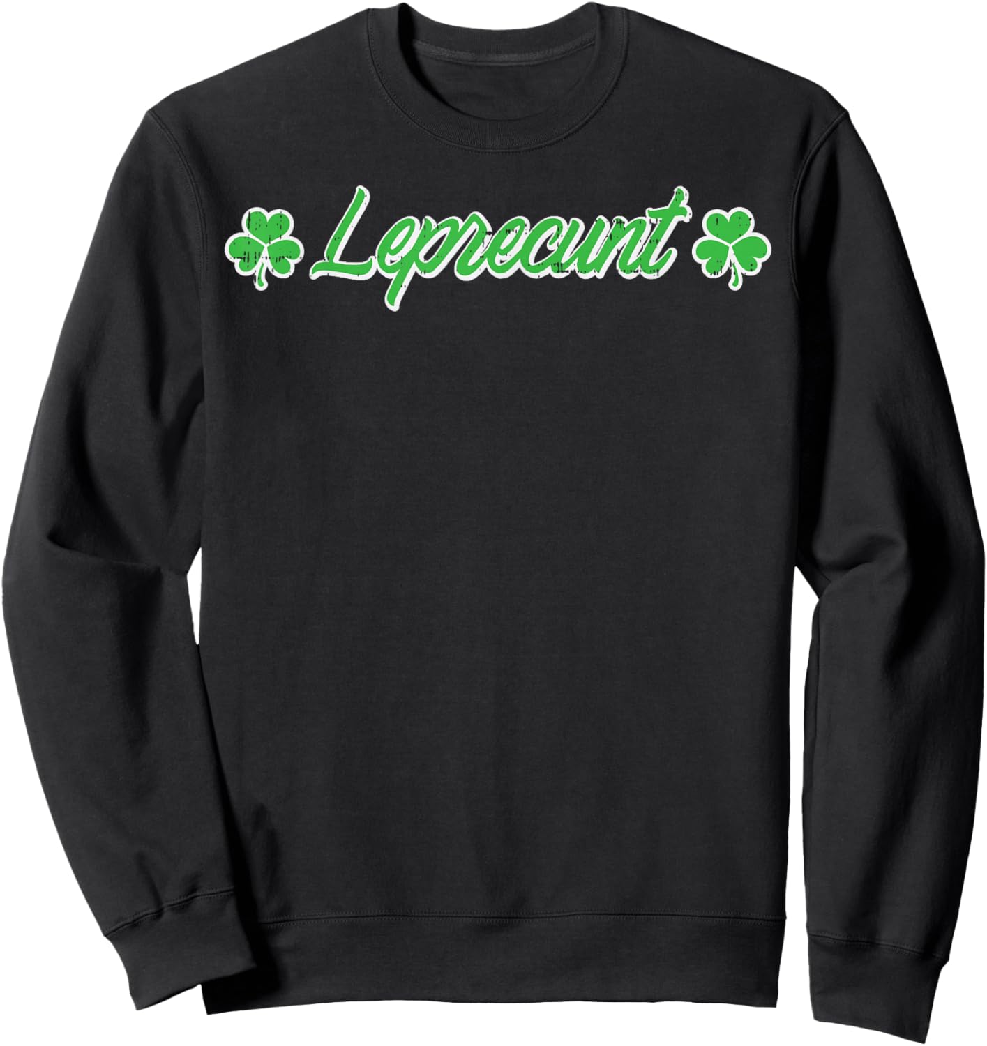 St Patricks Day Leprecunt Funny Saint Paddys Irish Men Women Sweatshirt - Sweatshirt | Black