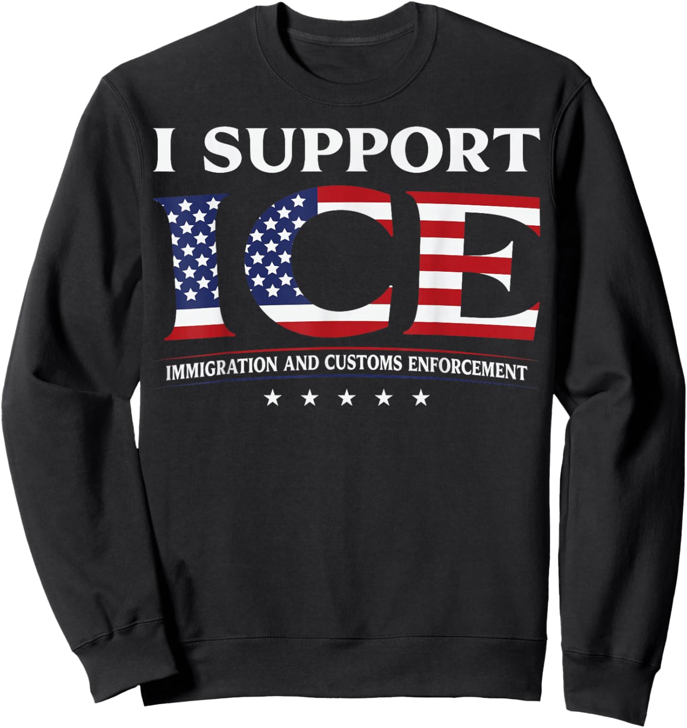 I Support ICE Stand with ICE US America Flag Patriotic Sweatshirt - Sweatshirt | Black