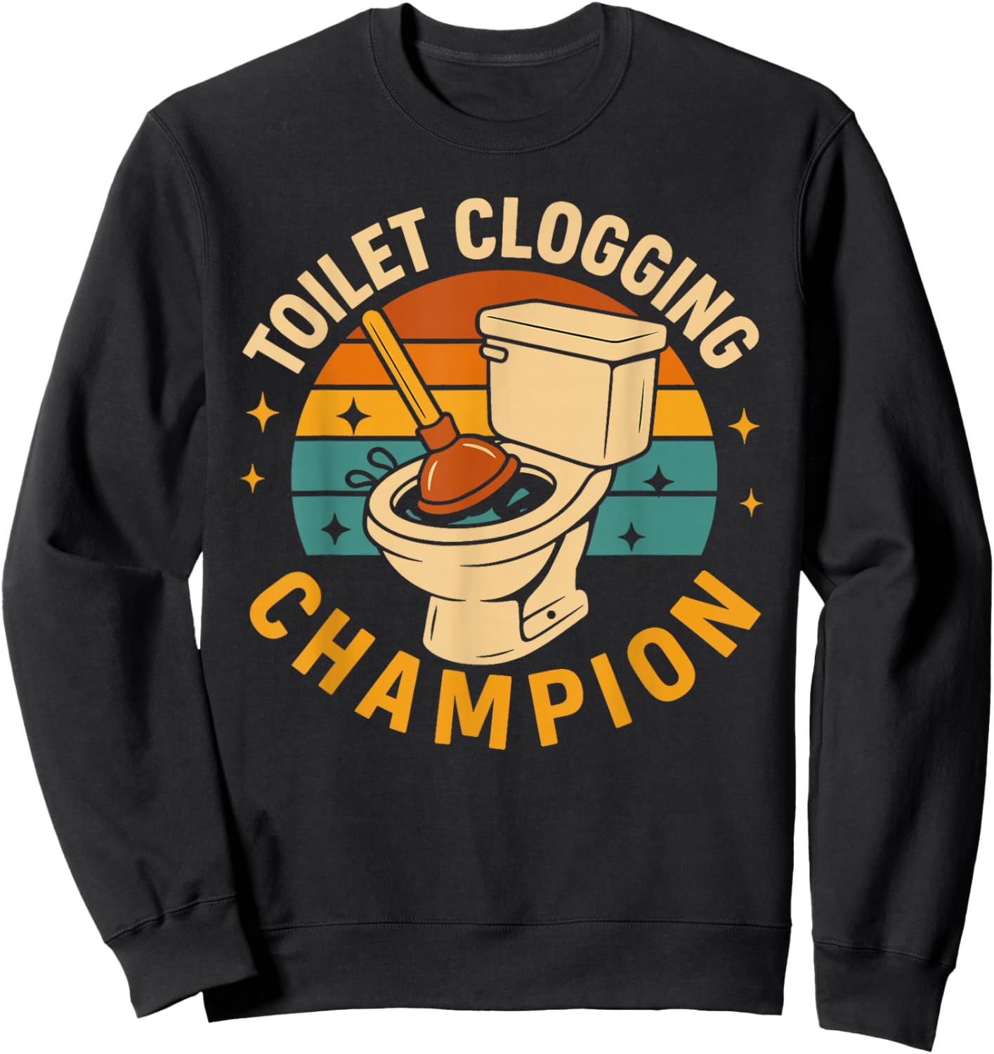 Toilet Clogging Champion Funny Bathroom Clogger Quote Humor Sweatshirt - Sweatshirt | Black