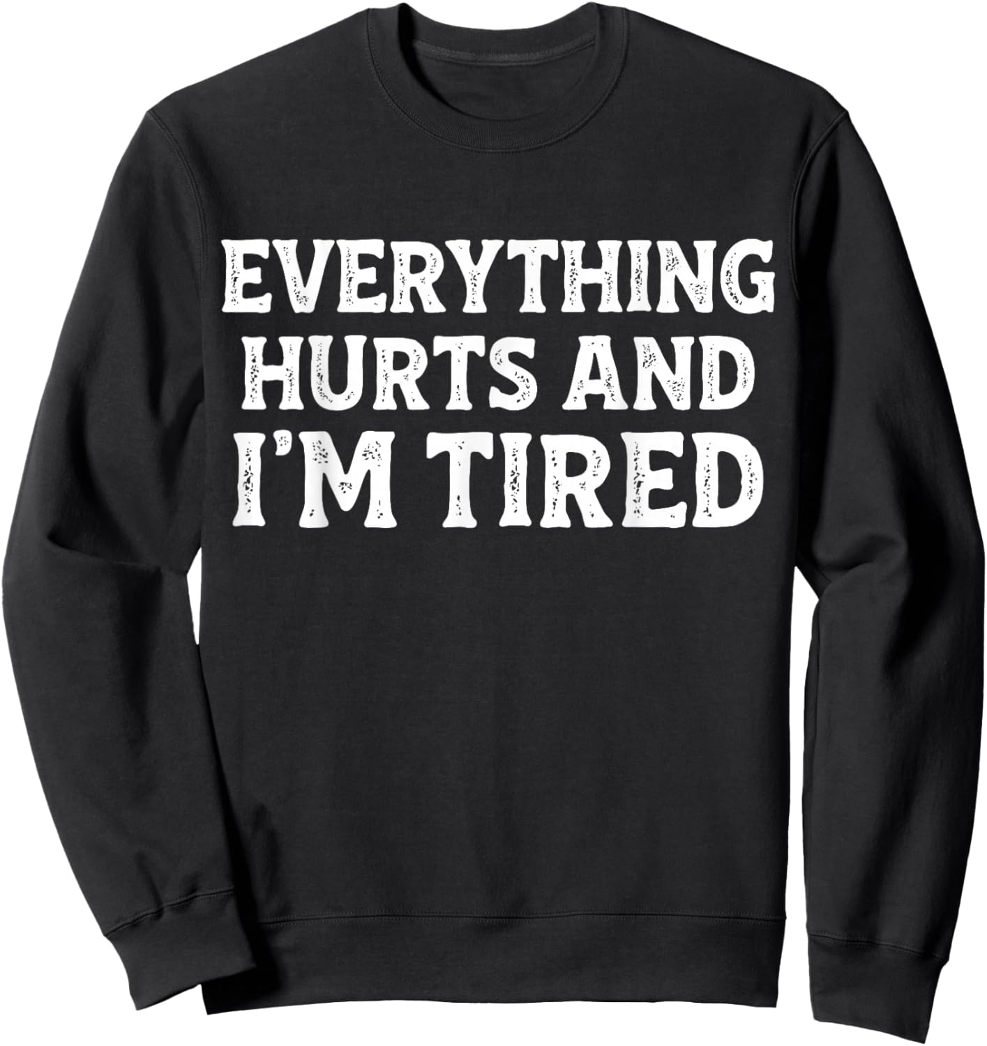 Funny Gym Exercise Yoga Everything Hurts and I'm Tired Sweatshirt - Sweatshirt | Black
