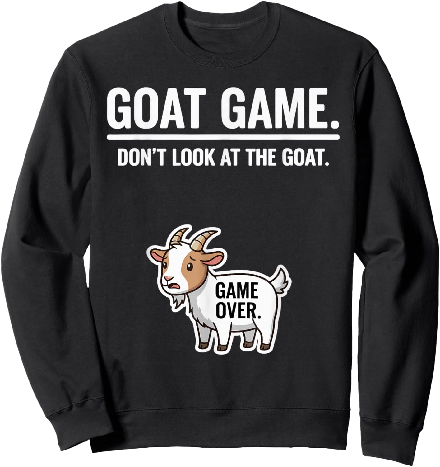 Funny Farm Animal Joke Pun Goat Game Don’t Look at the Goat Sweatshirt - Sweatshirt | Black