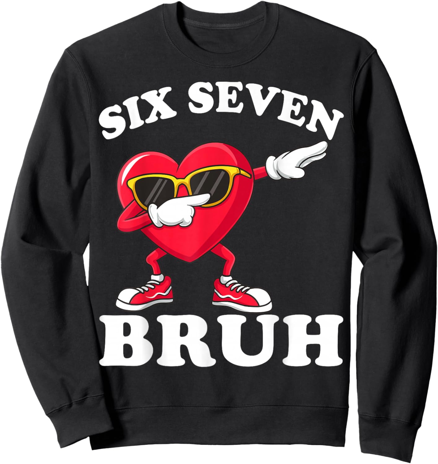 67 Six Seven Bruh Funny Valentines 6 7 Meme Men Women Kids Sweatshirt - Sweatshirt | Black
