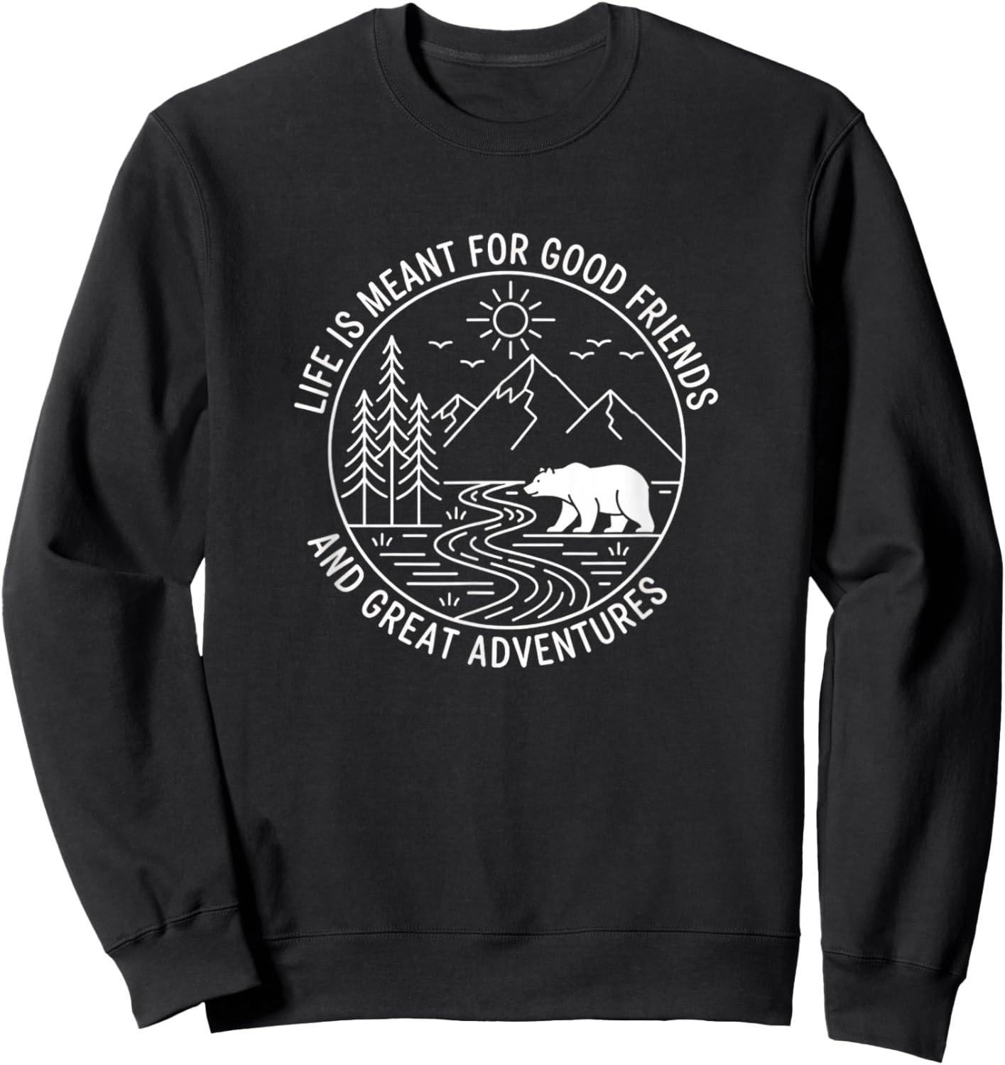 Life is Meant for Good Friends and Great Adventures Outdoor Sweatshirt - Sweatshirt | Black