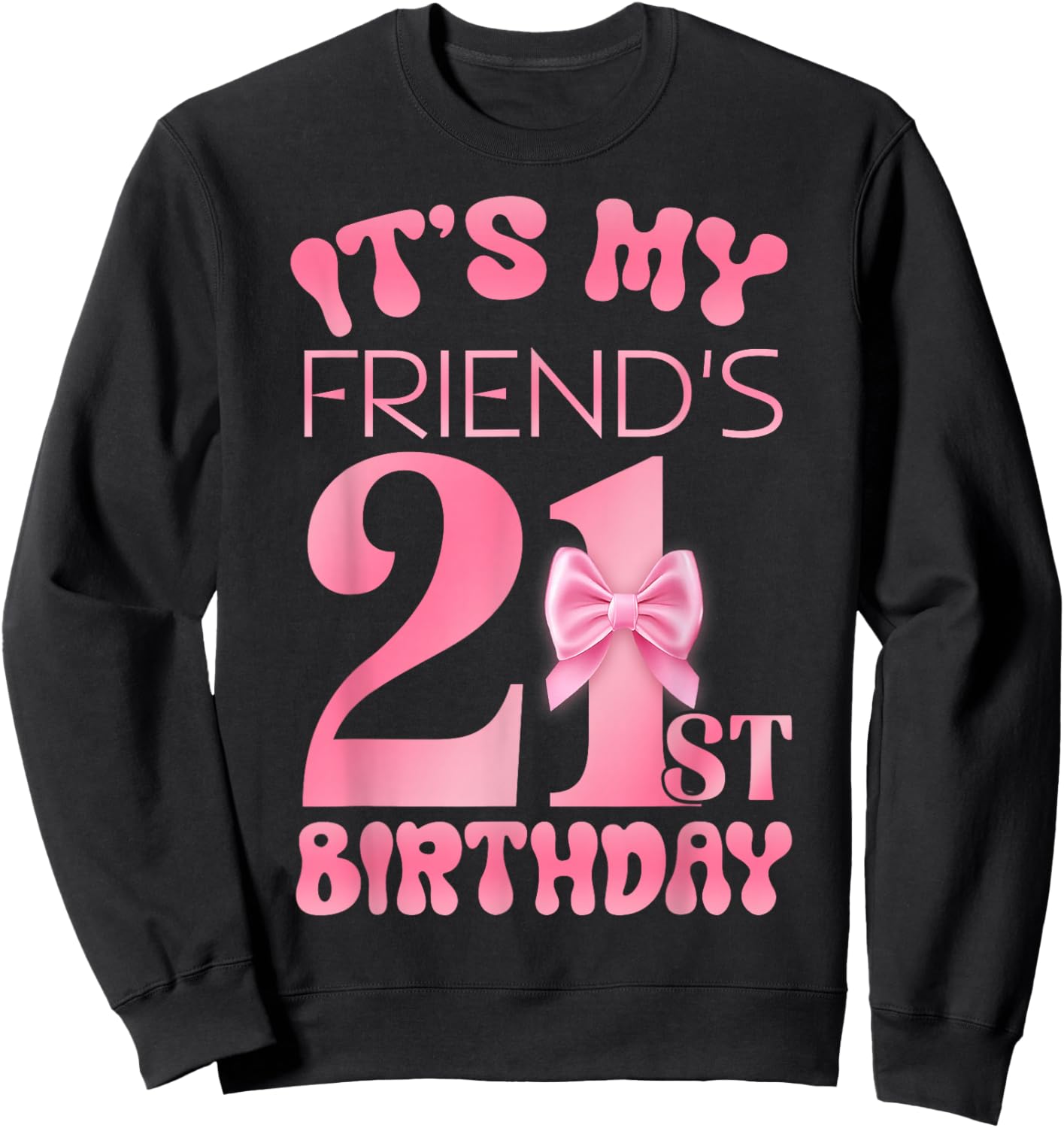 It's My Friend's 21st Birthday Girl Pink Party Themes Sweatshirt - Sweatshirt | Black
