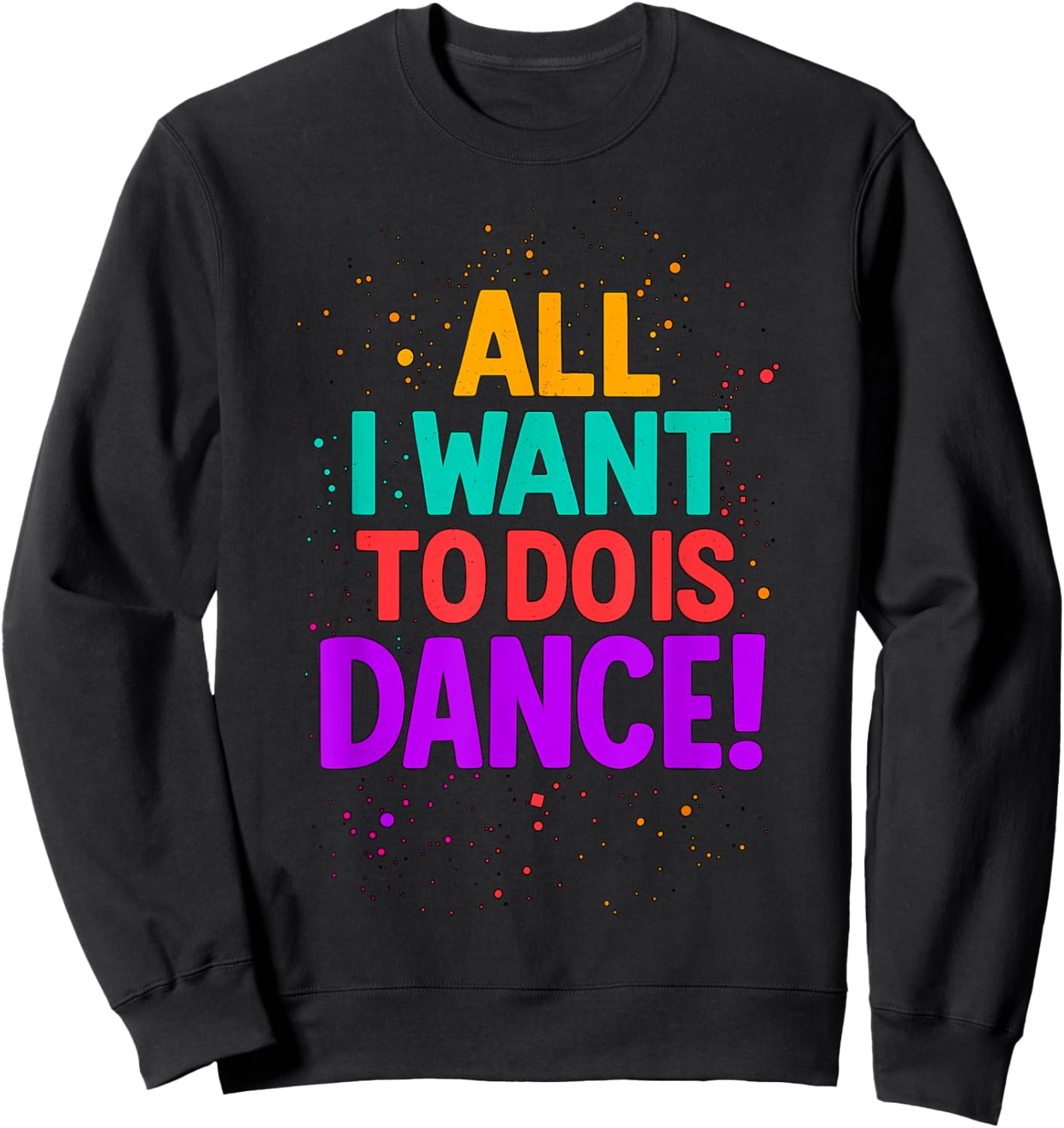 All I Want to Do is Dance Dancing Sweatshirt - Sweatshirt | Black