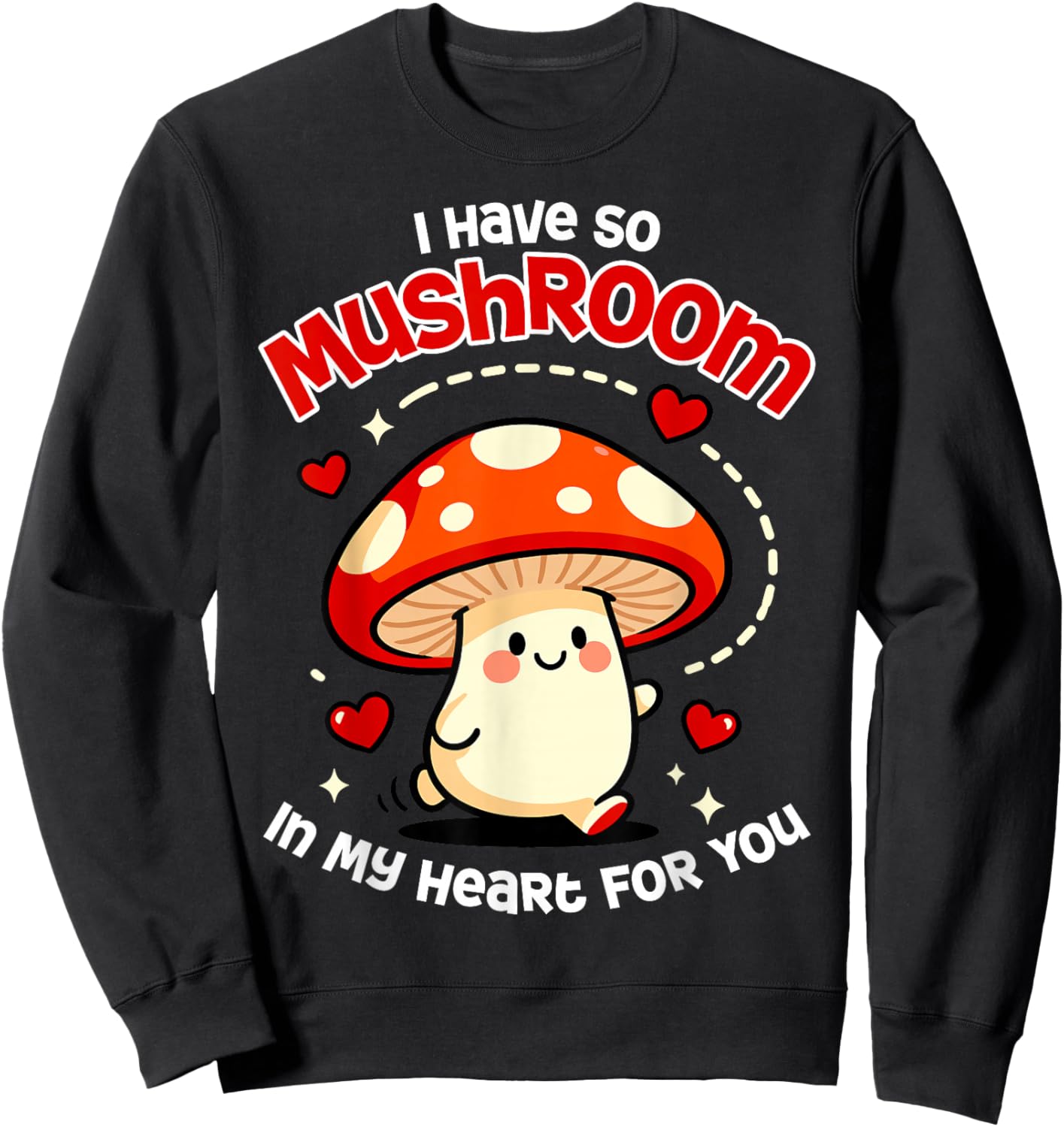 Kawaii I Have So Mushroom in My Heart for You Valentines Day Sweatshirt - Sweatshirt | Black