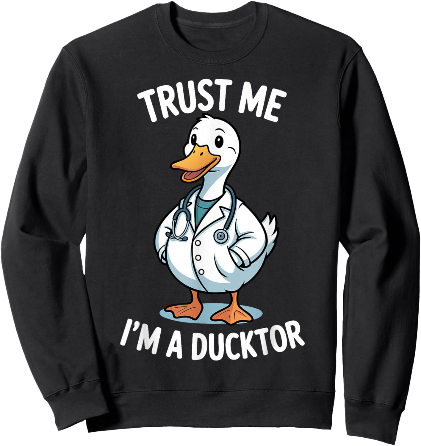 Trust Me Im a Ducktor Funny Duck Doctor Pun Sweatshirt - Sweatshirt | Black