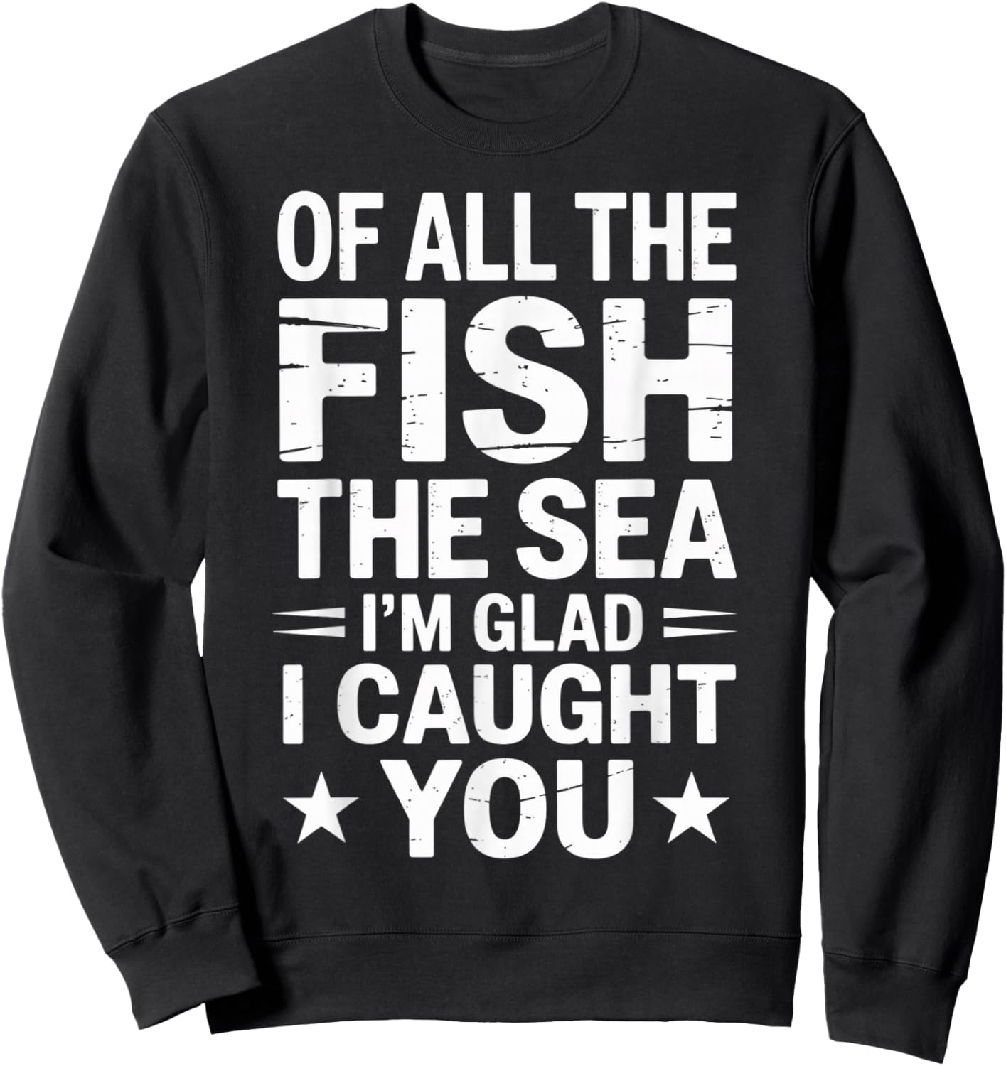 All The Fish in The Sea I'm Glad Caught You Funny Marriage Sweatshirt - Sweatshirt | Black
