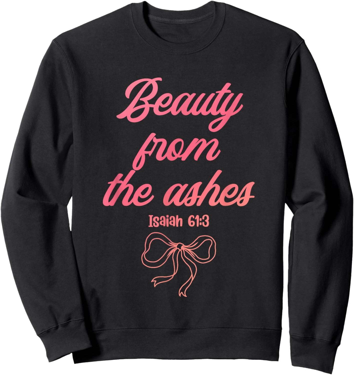Beauty from The Ashes Isaiah 61:3 Funny Christian Sweatshirt - Sweatshirt | Black
