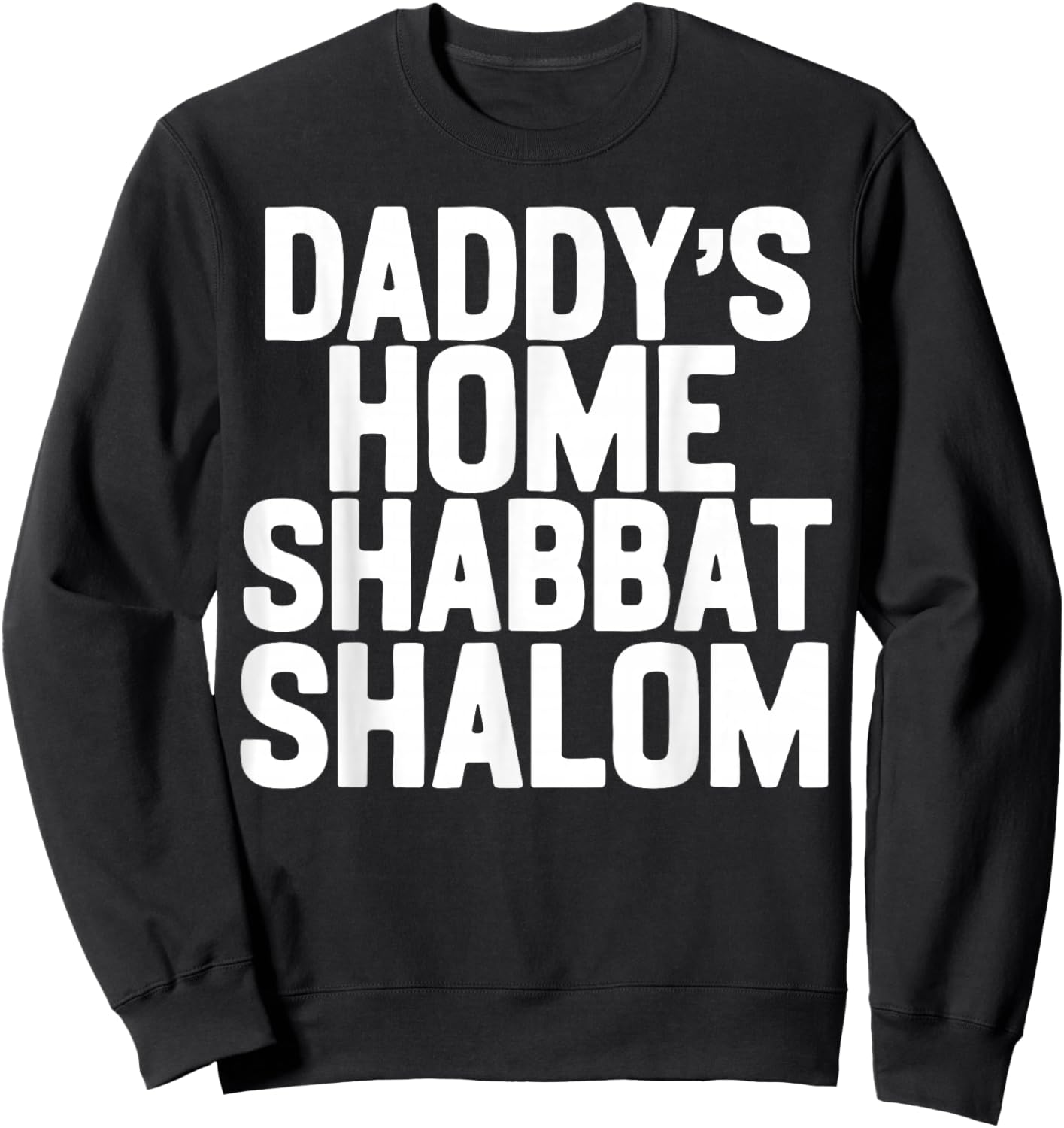Daddy’s Home Shabbat Shalom Funny Podcast Quote Viral Humor Sweatshirt - Sweatshirt | Black