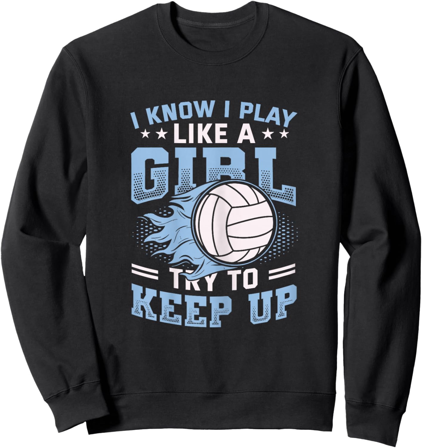 I Know I Play Like A Girl Try to Keep Up Girls Volleyball Sweatshirt - Sweatshirt | Black