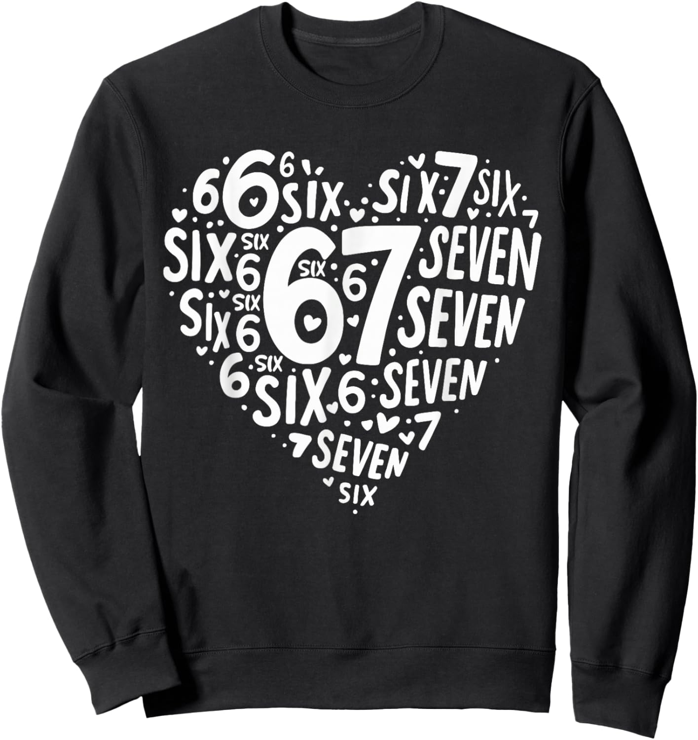 Valentines Day Heart Six Seven 67 Meme 6 7 Men Women Kids Sweatshirt - Sweatshirt | Black