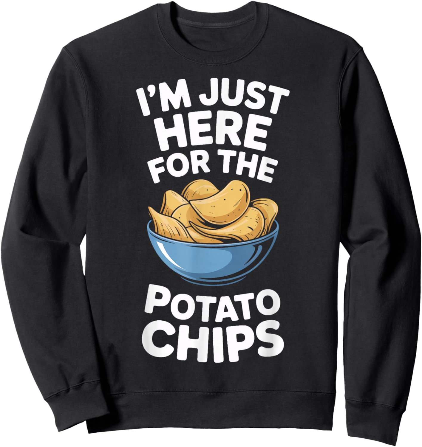 Im Just Here for The Potato Chips Snack Lovers Sweatshirt - Sweatshirt | Black