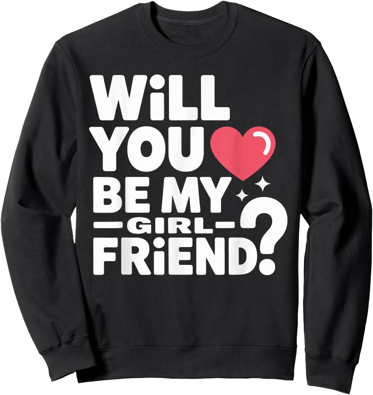 Will You Be My Girlfriend Unique Girlfriend Valentines Sweatshirt - Sweatshirt | Black