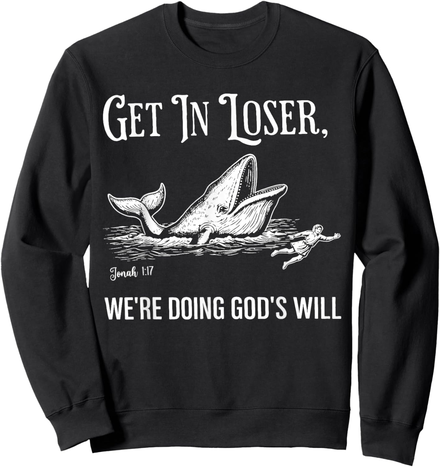 Get in Loser We're Doing God's Will Funny Christian Faith Sweatshirt - Sweatshirt | Black