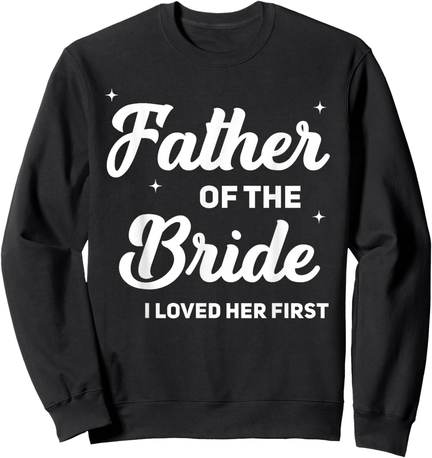 Father of The Bride I Loved Her First Funny Wedding Party Sweatshirt - Sweatshirt | Black