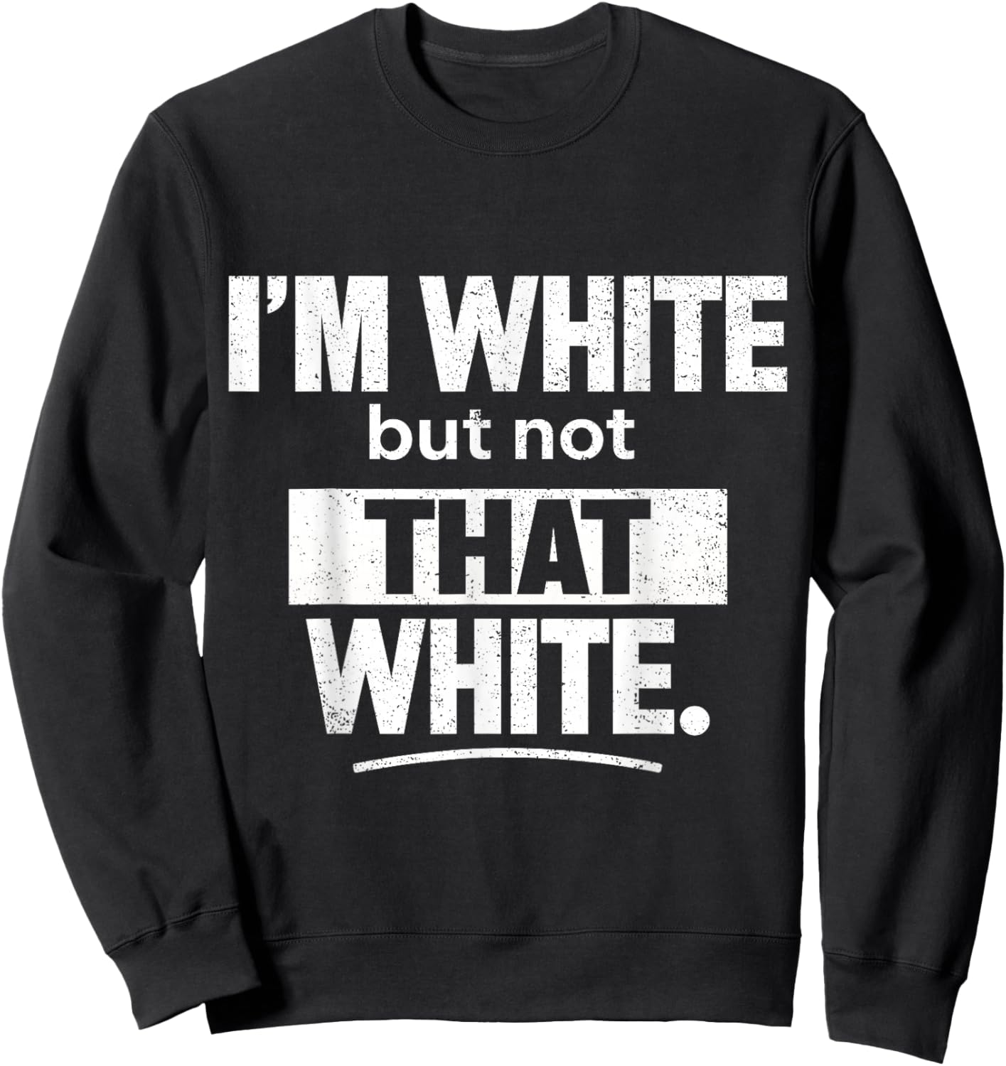 I’m White But Not That White Funny Retro Meme Quote Sweatshirt - Sweatshirt | Black