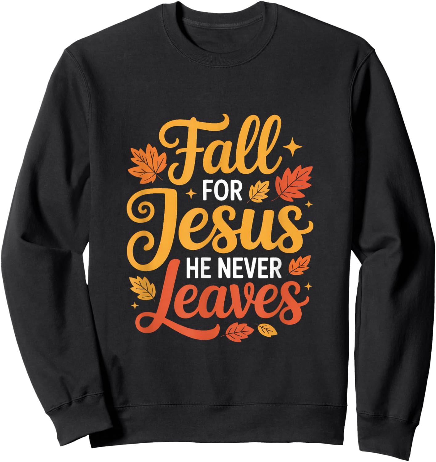 Fall for Jesus He Never Leaves Leaves Autumn Christian Sweatshirt - Sweatshirt | Black