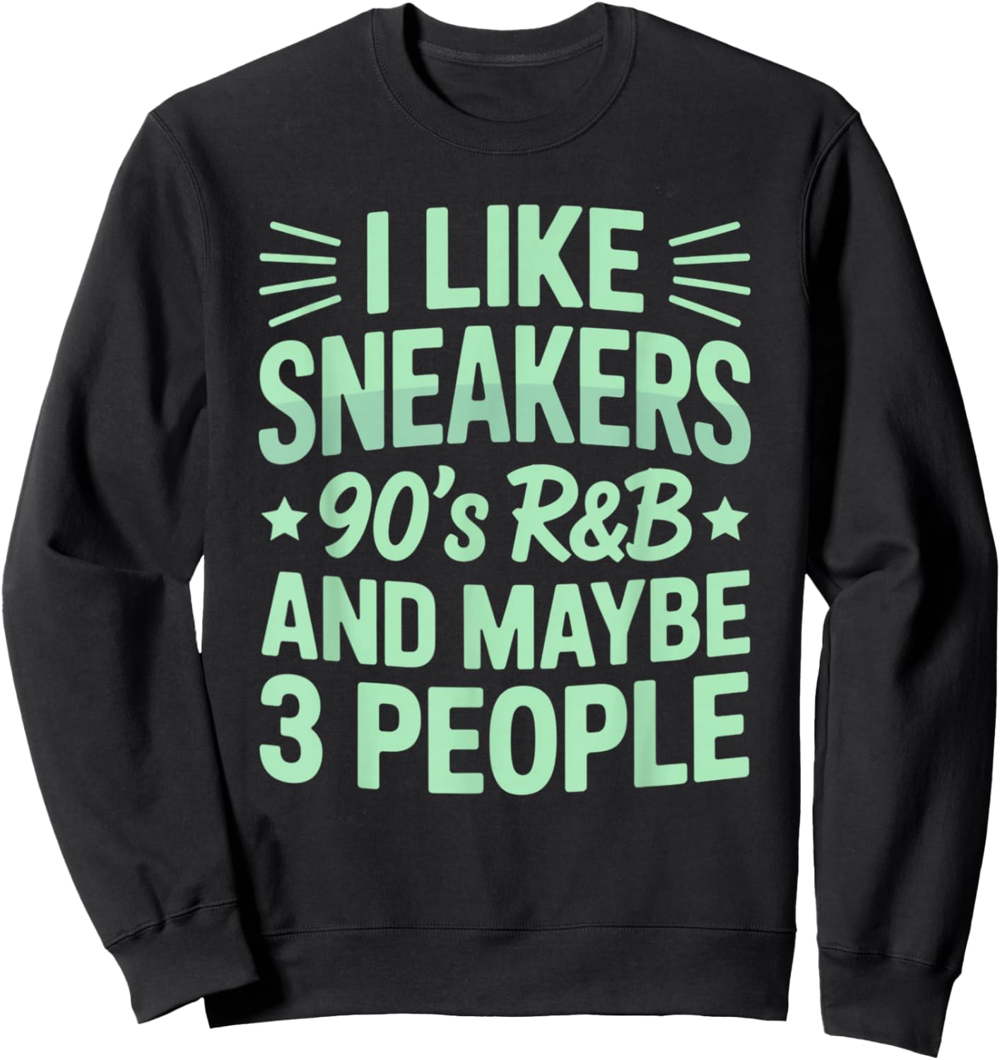 I Like Sneakers 90s R&B and Maybe 3 People Funny Sweatshirt - Sweatshirt | Black