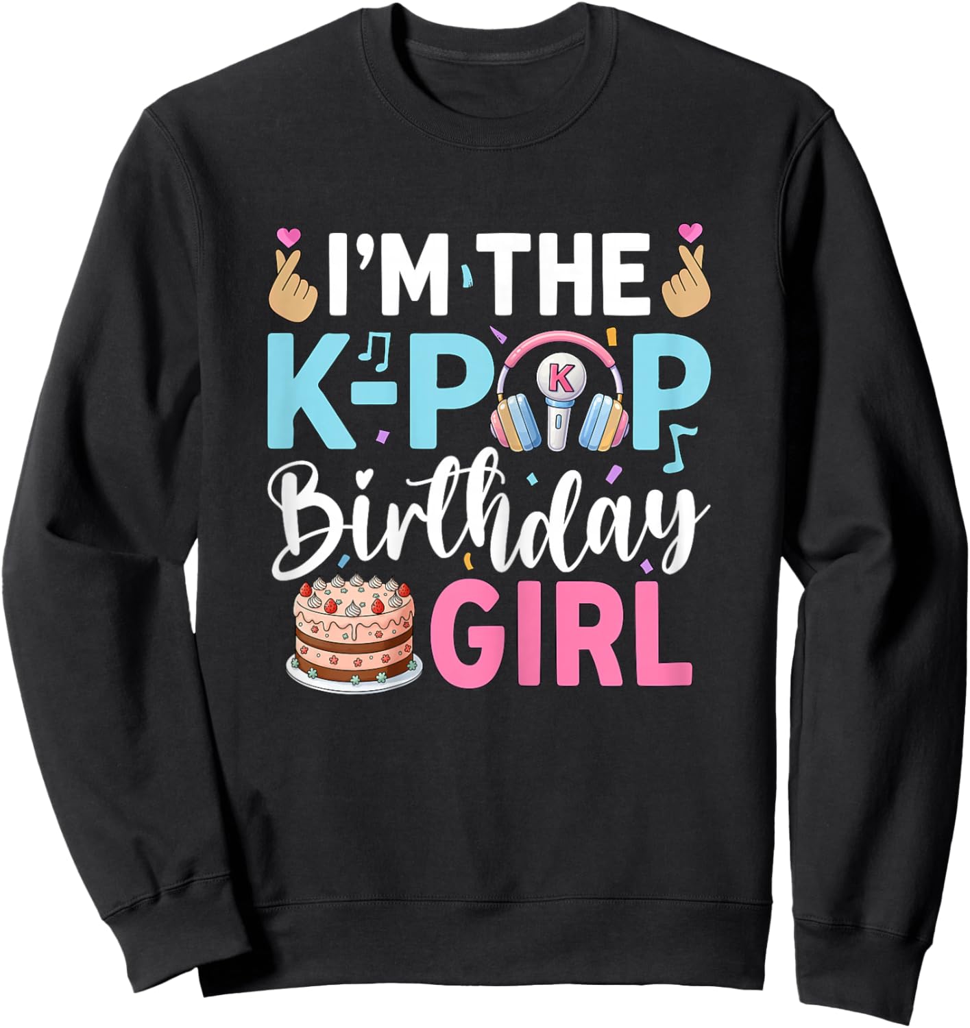 I'm The K-Pop Birthday Girl Sweatshirt - Sweatshirt | Black
