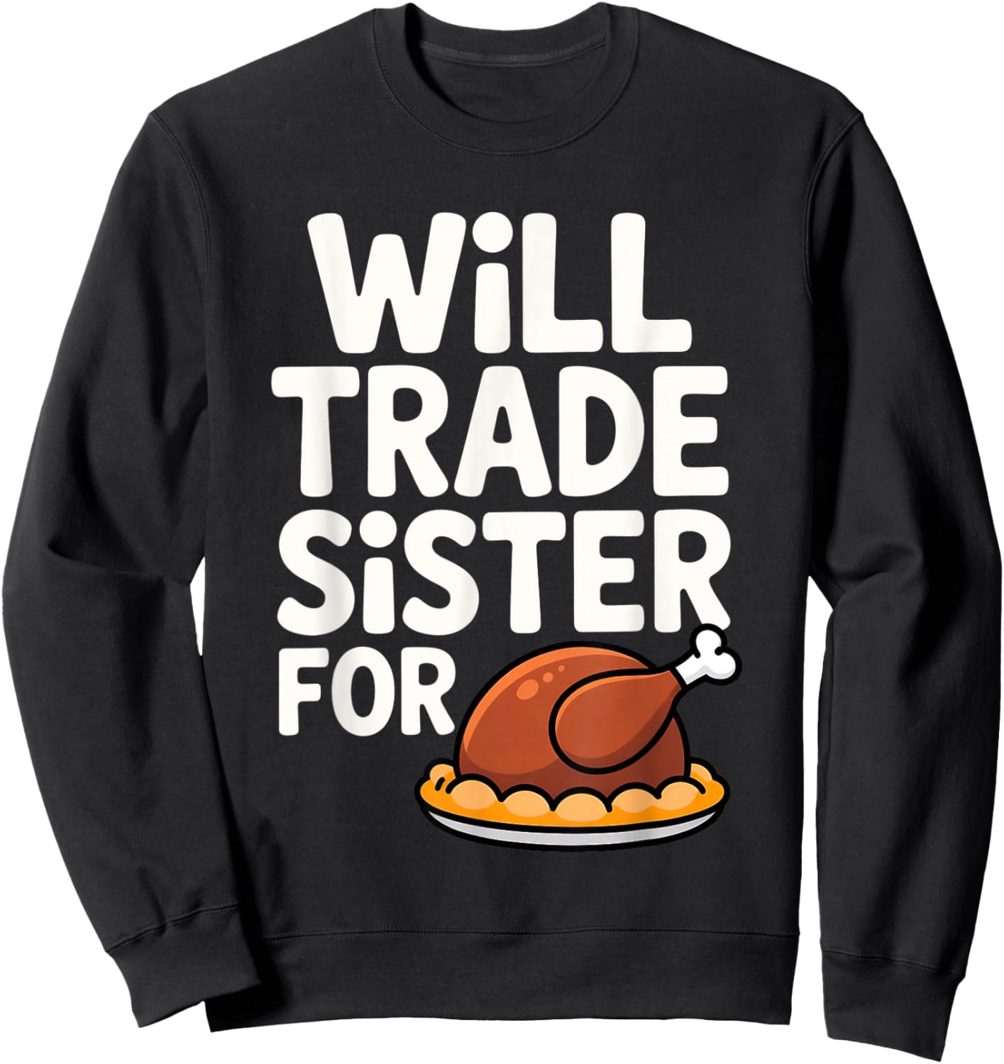 Will Trade Sister for Turkey Funny Thanksgiving Dinner Sweatshirt - Sweatshirt | Black
