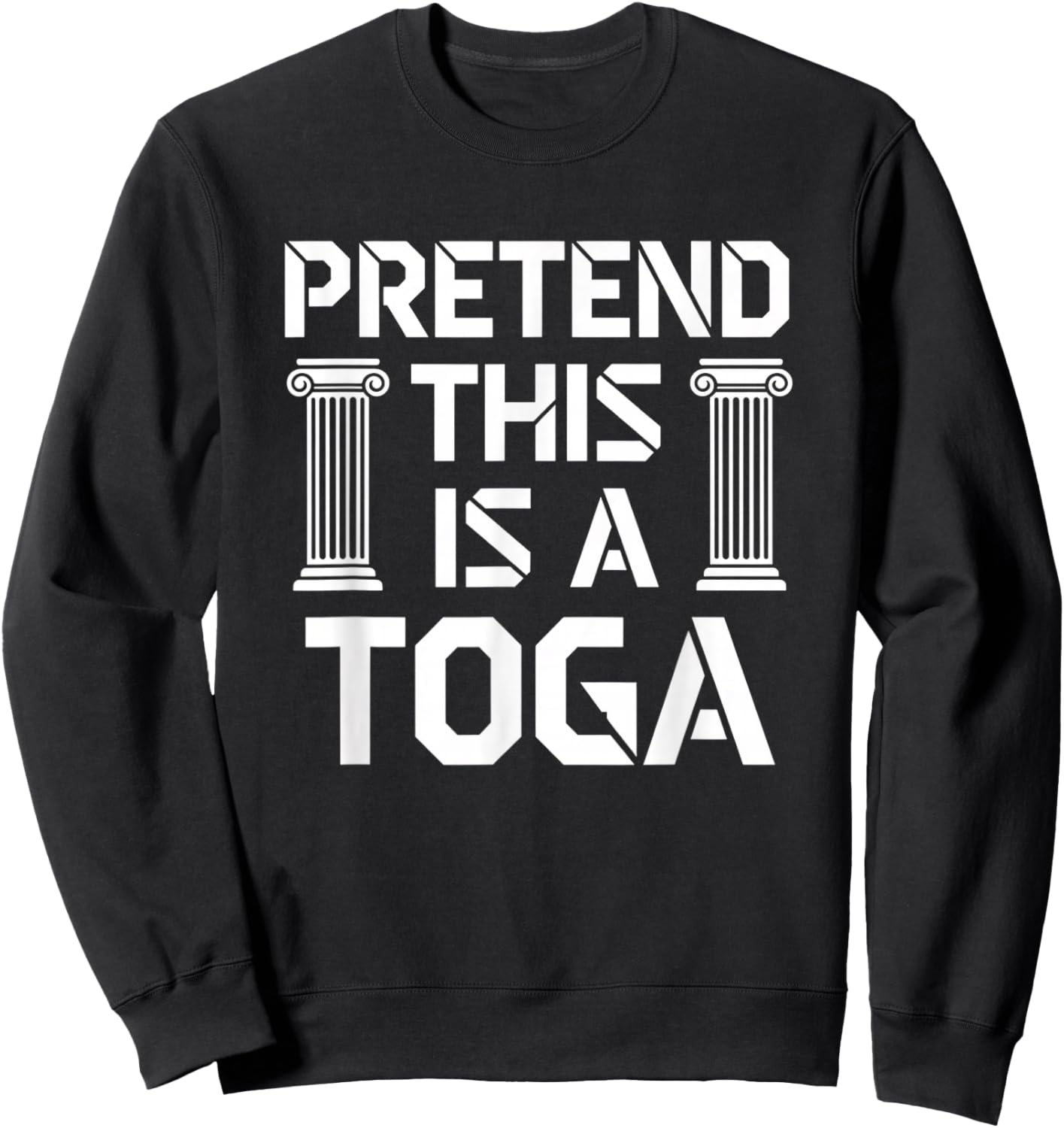 Pretend This is A Toga Funny Greek Humor Rome Party Sweatshirt - Sweatshirt | Black